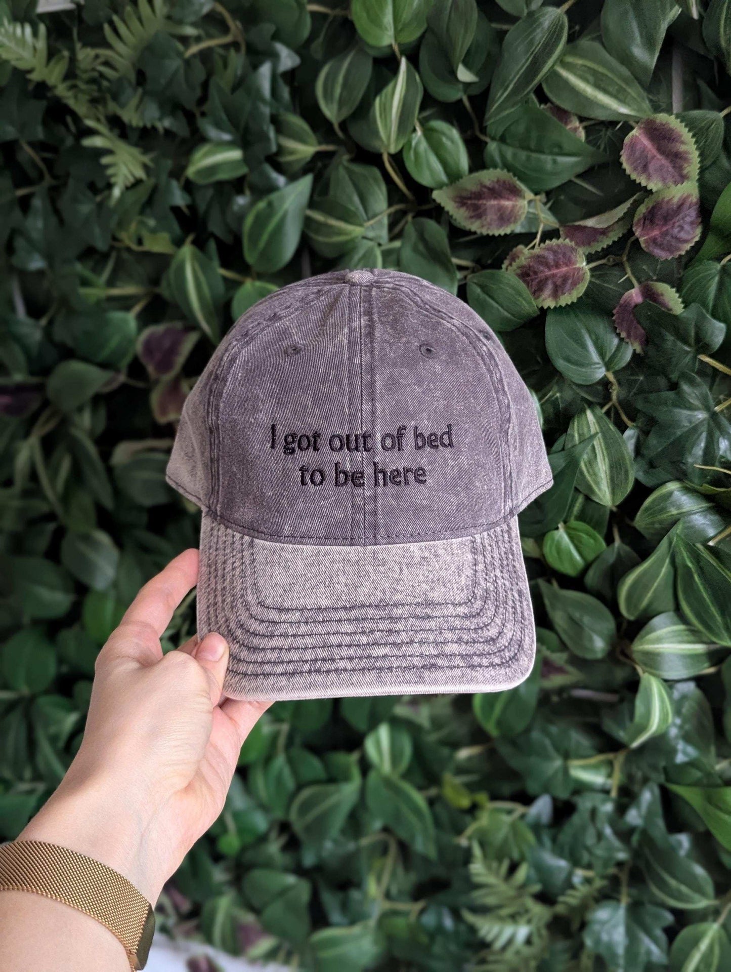 Embroidered i got out of bed to be here hat - gift for her