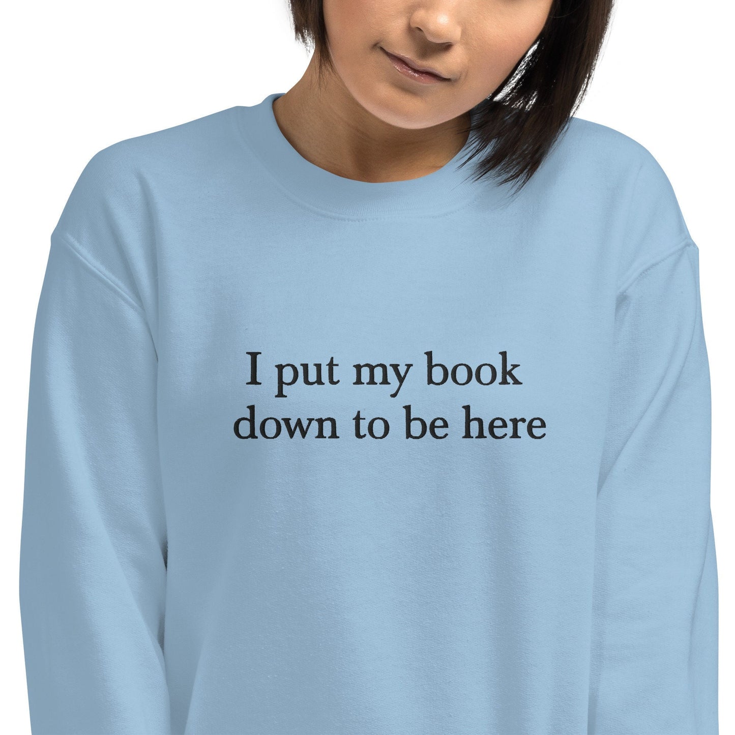 I Put My Book Down To Be Here Sweatshirt Embroidered