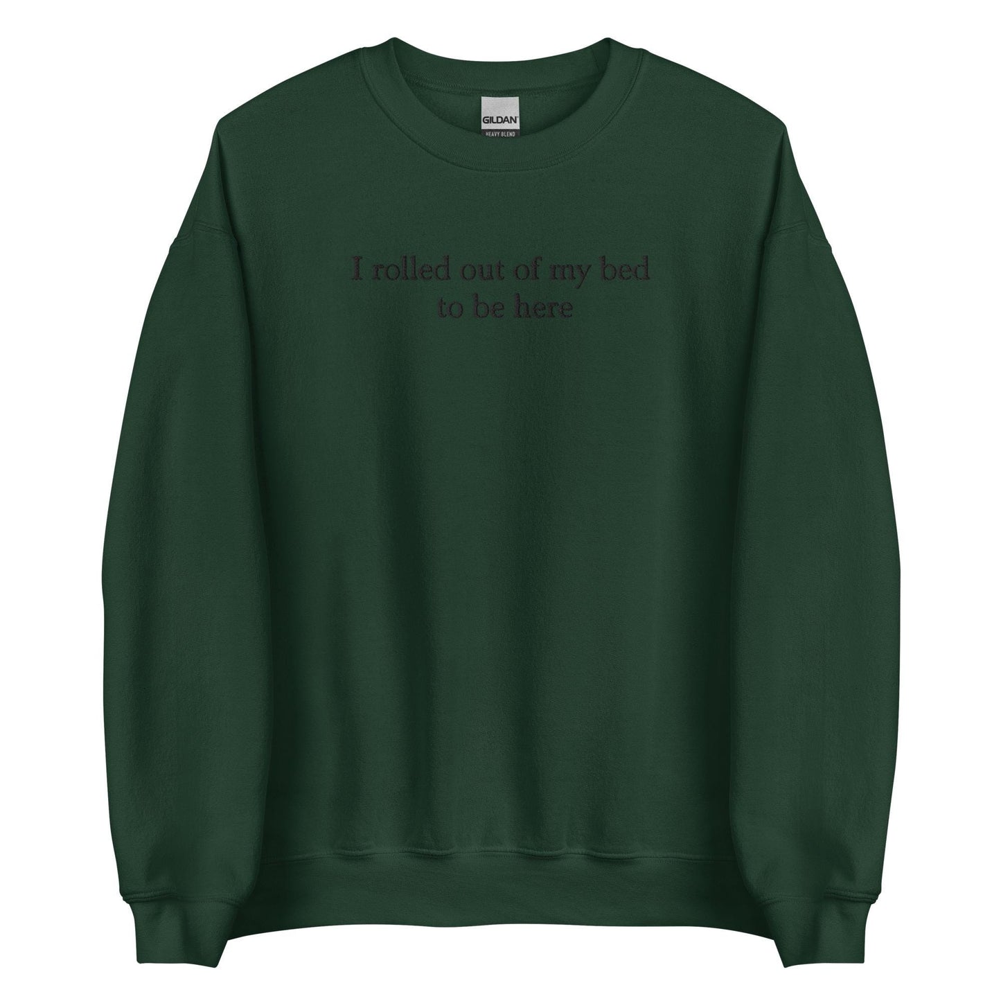 I Rolled Out Of My Bed To Be Here Sweatshirt