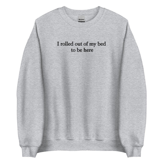 Embroidered I Rolled Out Of My Bed To Be Here Sweatshirt ywd4kc-br.myshopify.com