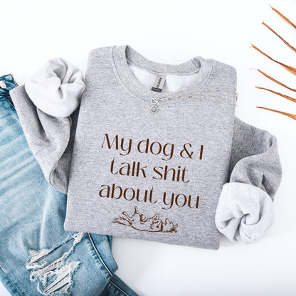 My Dog And I Talk Shit About You Dog Mom Sweatshirt ywd4kc-br.myshopify.com