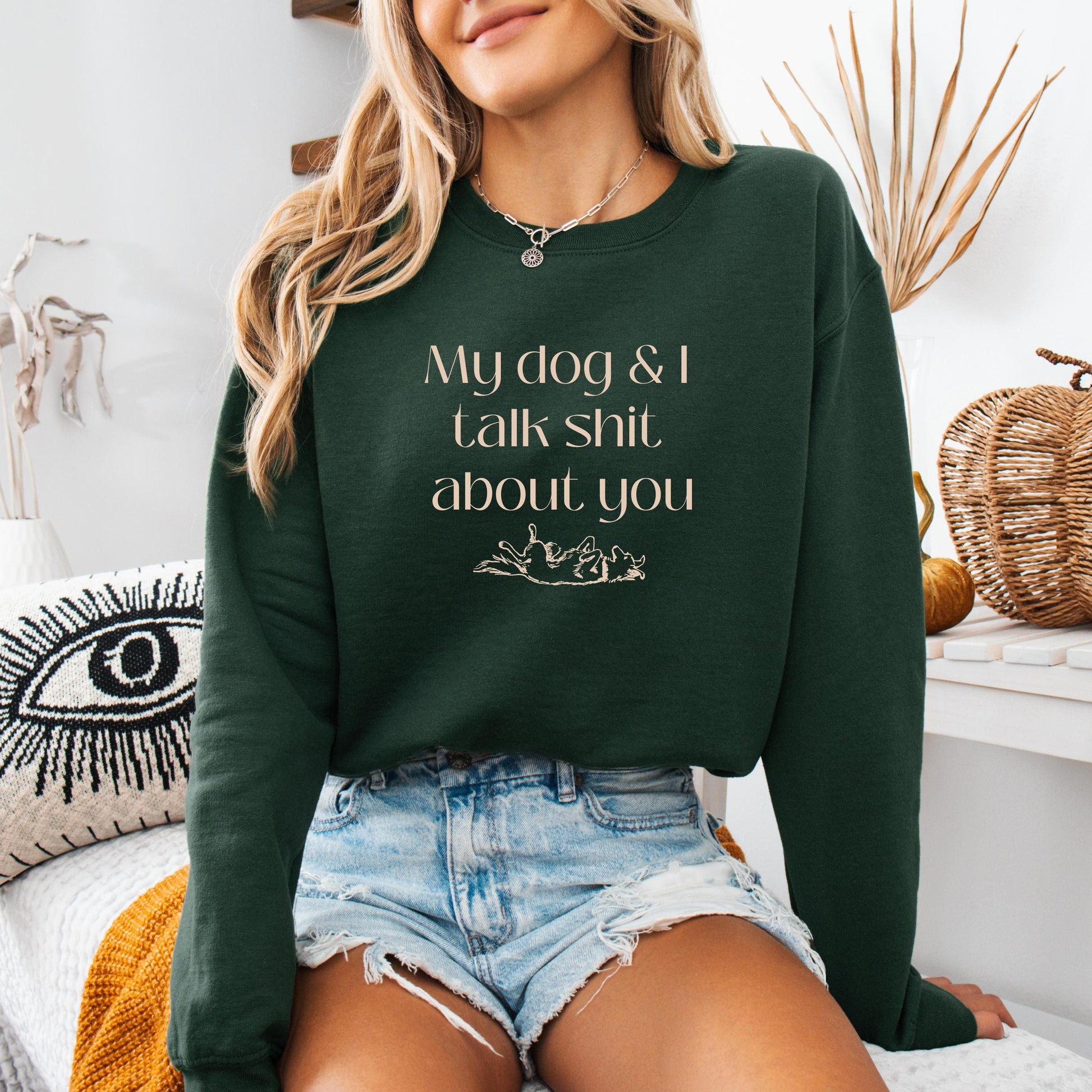 My Dog And I Talk Shit About You Dog Mom Sweatshirt ywd4kc-br.myshopify.com