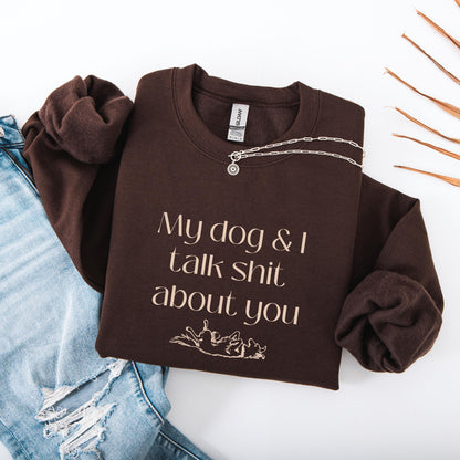 My Dog And I Talk Shit About You Dog Mom Sweatshirt ywd4kc-br.myshopify.com