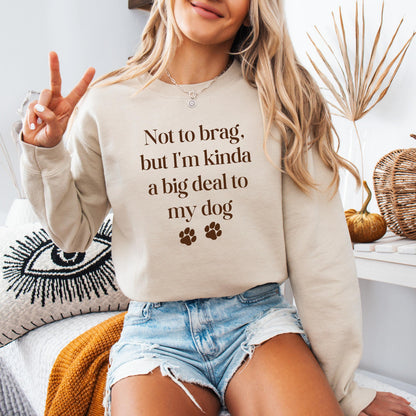 Not To Brag But Im Kinda A Big Deal To My Dog Mom Sweatshirt ywd4kc-br.myshopify.com