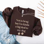 Not To Brag But Im Kinda A Big Deal To My Dog Mom Sweatshirt ywd4kc-br.myshopify.com
