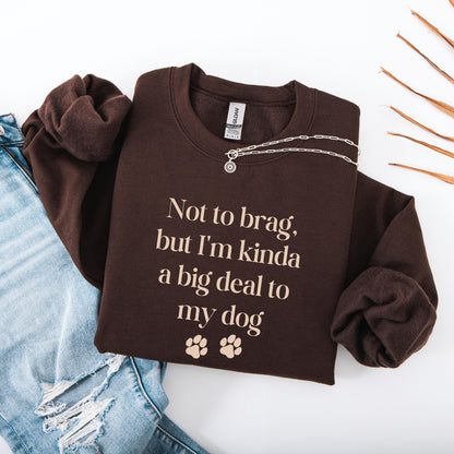 Not To Brag But Im Kinda A Big Deal To My Dog Mom Sweatshirt ywd4kc-br.myshopify.com