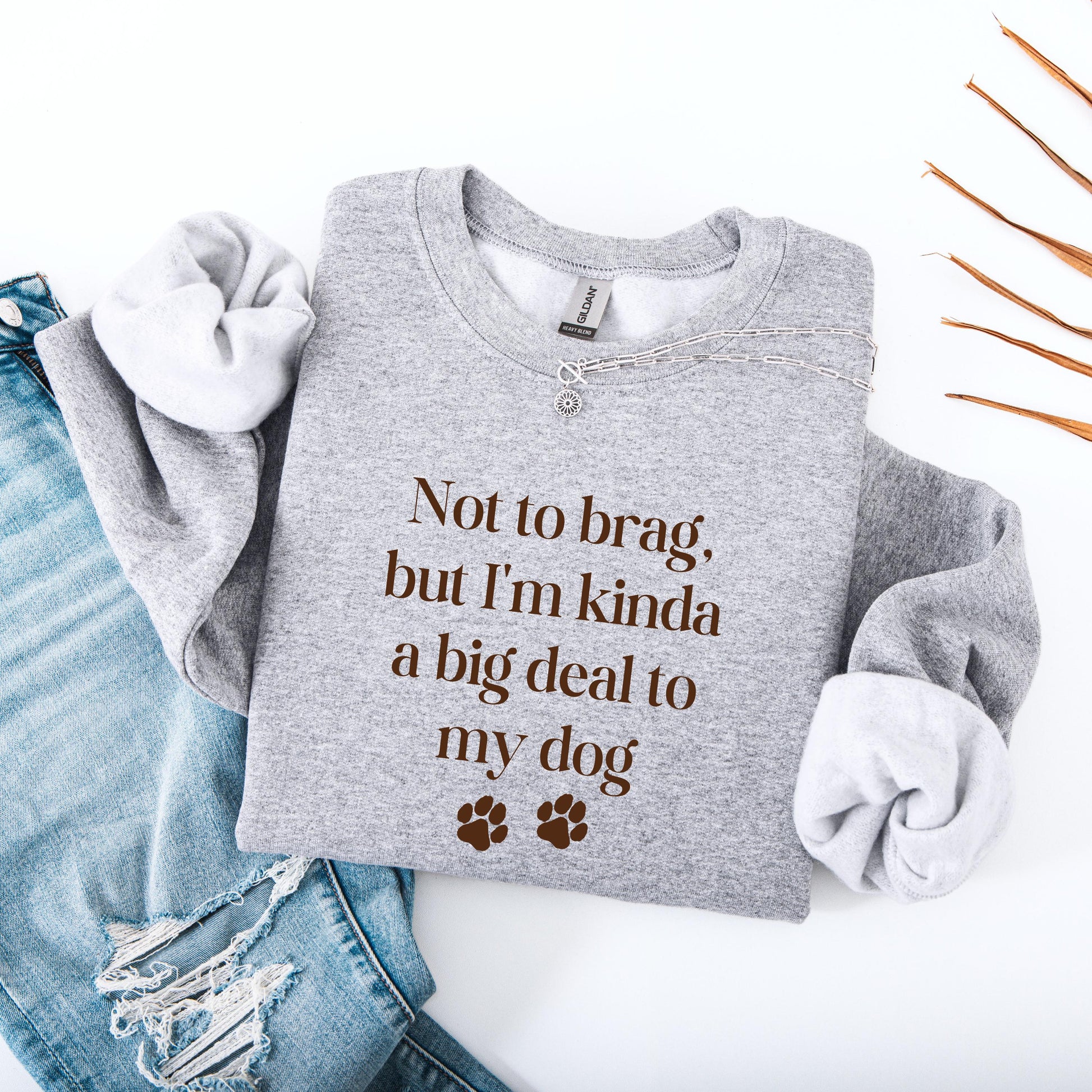Not To Brag But Im Kinda A Big Deal To My Dog Mom Sweatshirt ywd4kc-br.myshopify.com