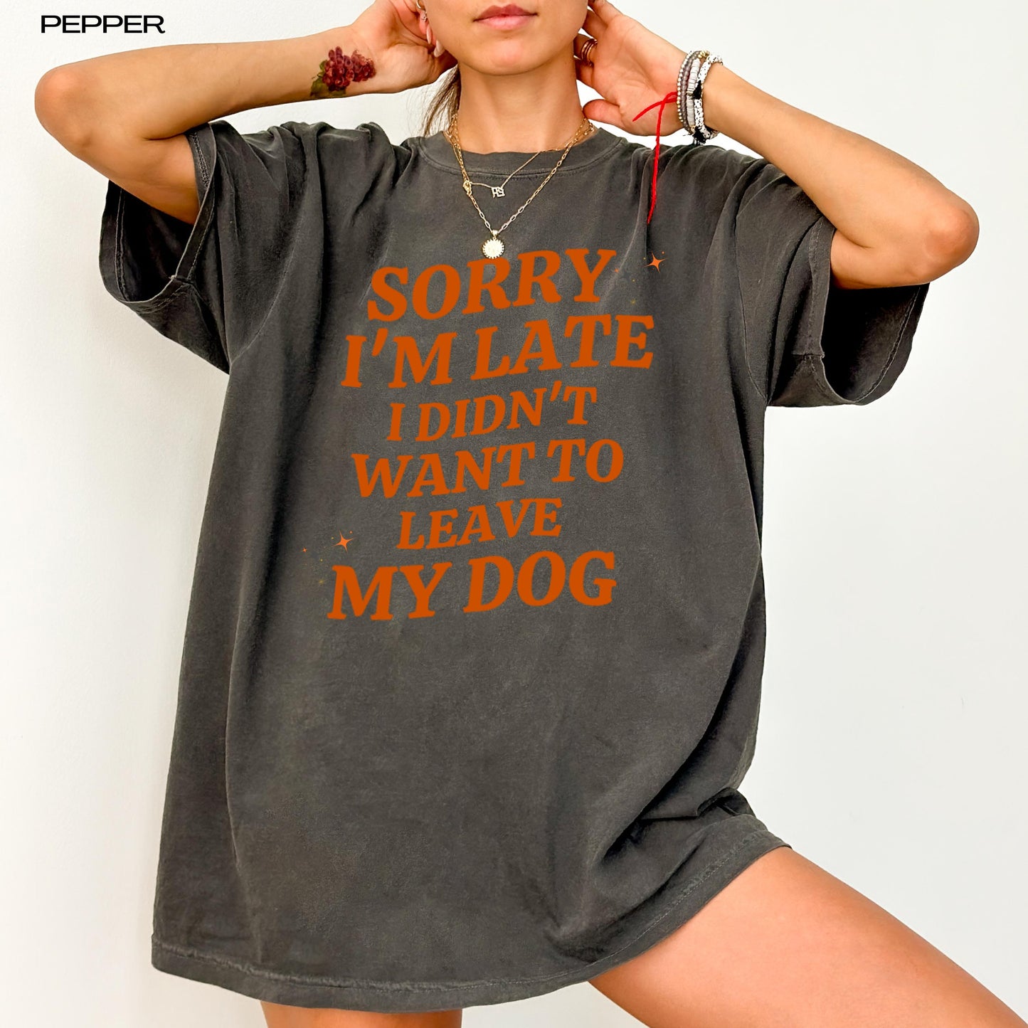 Sorry I'm Late I Didn't Want to Leave My Dog Sweatshirt | Dog Mom Shirt ywd4kc-br.myshopify.com