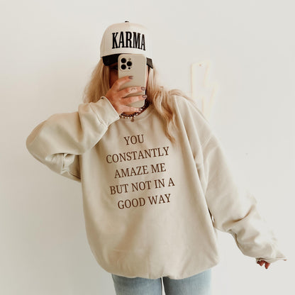 You Constantly Amaze Me But Not In A Good Way Sweatshirt ywd4kc-br.myshopify.com
