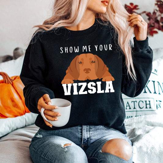 Show me your Vizsla sweatshirt, Vizsla lover shirt, Vizsla gifts for women and men, unisex crewneck sweatshirt