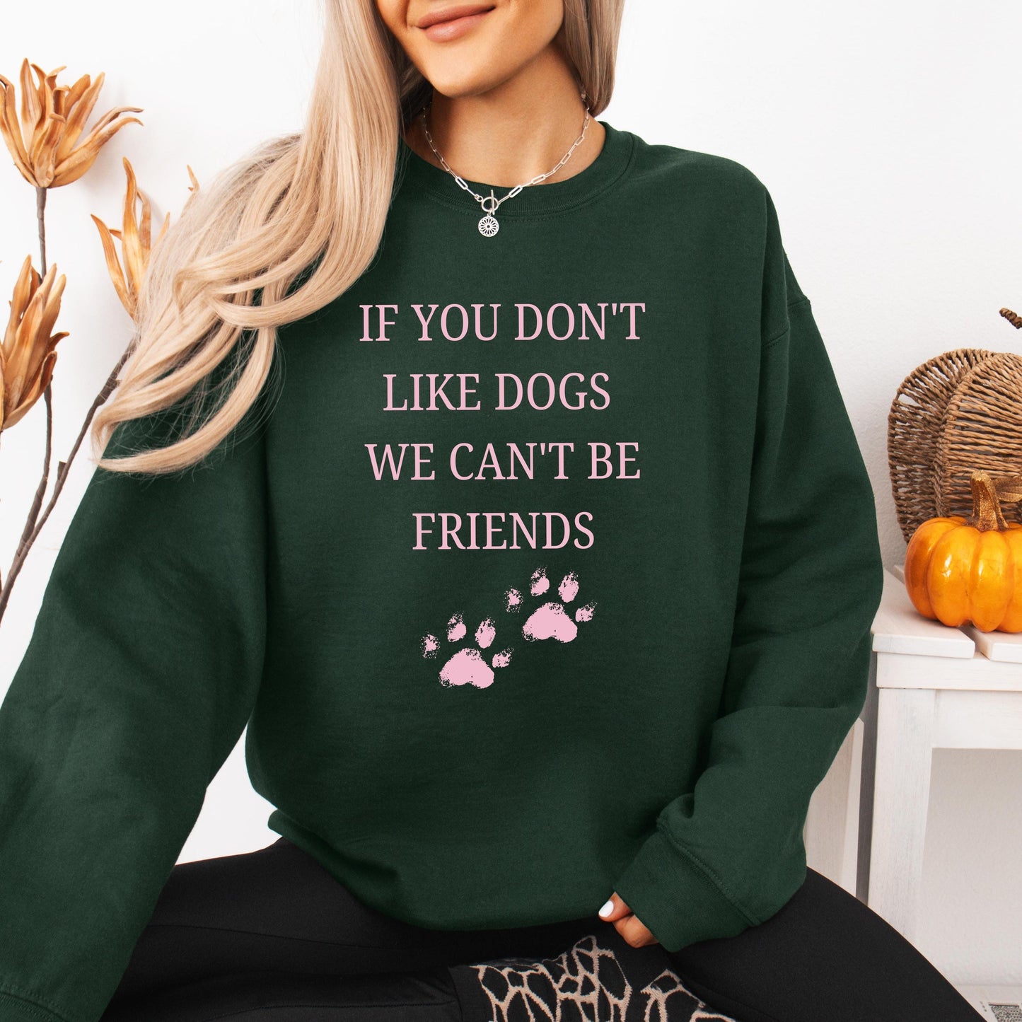 If You Don't Like Dogs We Can't Be Friends Sweatshirt, dog lover crewneck, girlfriend valentines day gift, wife birthday gift, pet mom sweat