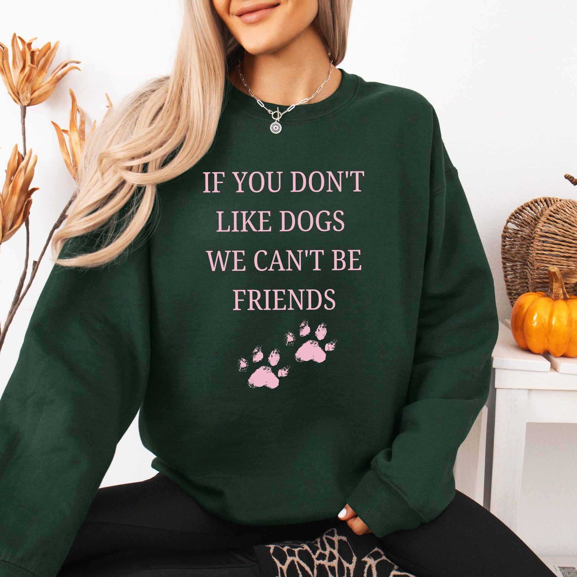 If You Don't Like Dogs We Can't Be Friends Sweatshirt, dog lover crewneck, girlfriend valentines day gift, wife birthday gift, pet mom sweat