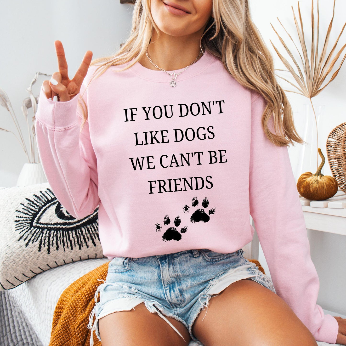 If You Don't Like Dogs We Can't Be Friends Sweatshirt, dog lover crewneck, girlfriend valentines day gift, wife birthday gift, pet mom sweat
