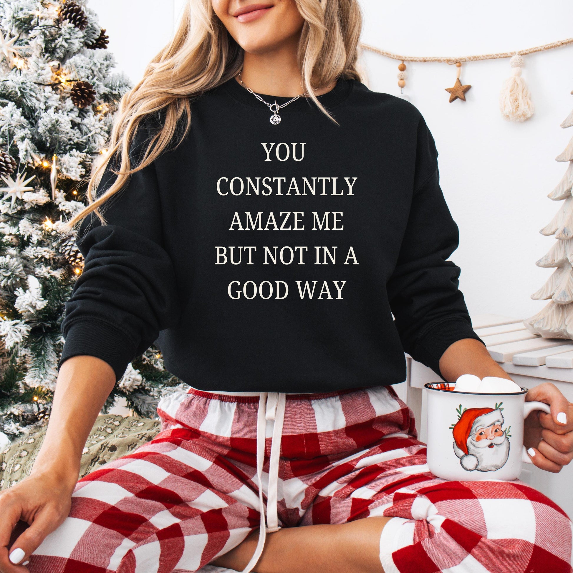 You Constantly Amaze Me But Not In A Good Way Sweatshirt, funny grandma gift, 2025 new years gift, girlie sweater, y2k aesthetic shirt