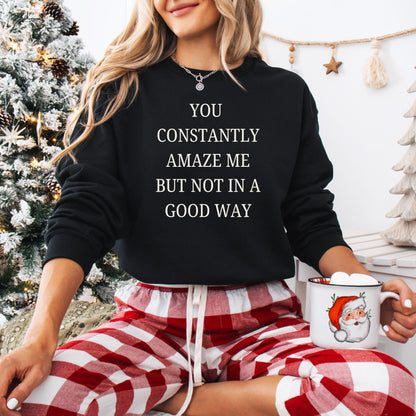You Constantly Amaze Me But Not In A Good Way Sweatshirt, funny grandma gift, 2025 new years gift, girlie sweater, y2k aesthetic shirt
