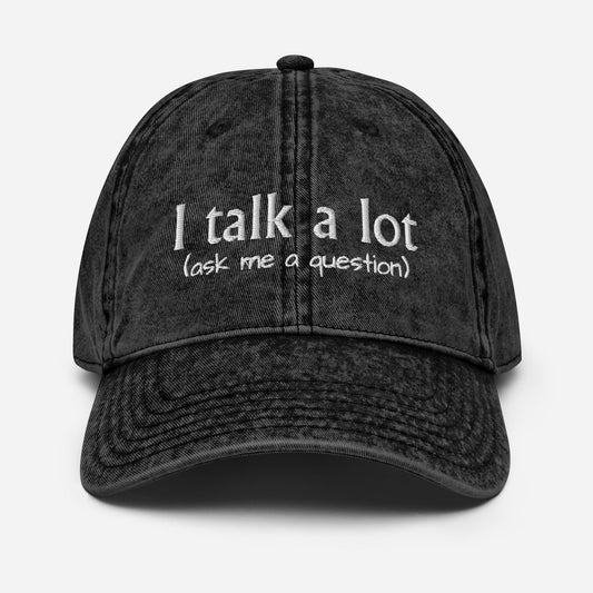 Embroidered i talk a lot ask me a question hat
