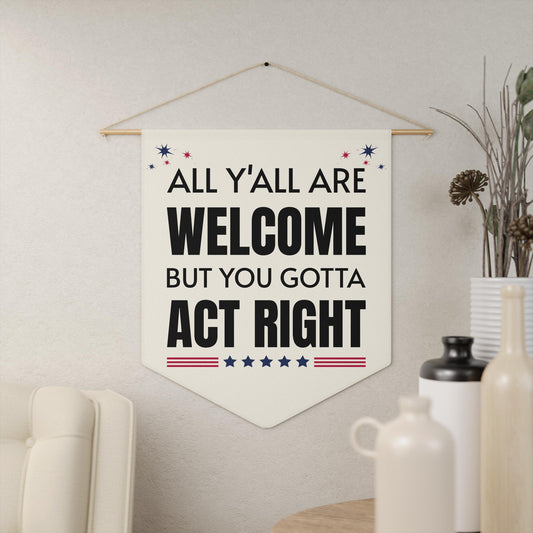 All Y'All Are Welcome But You Gotta Act Right Pennant - Unique Gifts For Dog Lovers | Love Dogs Gifts