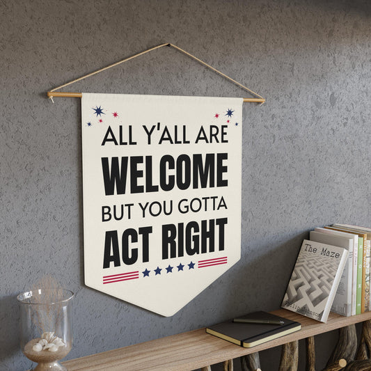 All Y'All Are Welcome But You Gotta Act Right Pennant - Unique Gifts For Dog Lovers | Love Dogs Gifts