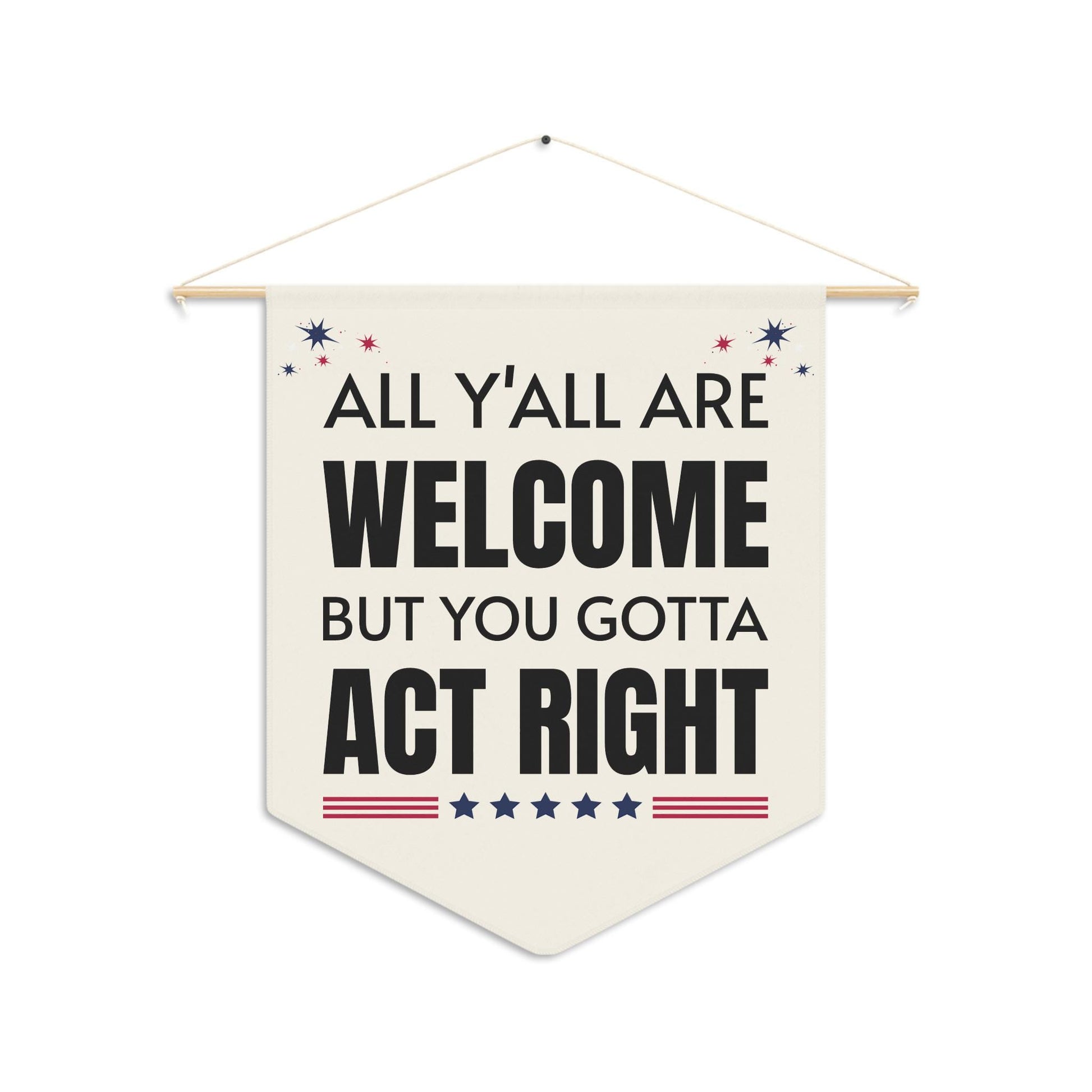 All Y'All Are Welcome But You Gotta Act Right Pennant - Unique Gifts For Dog Lovers | Love Dogs Gifts