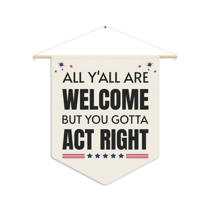 All Y'All Are Welcome But You Gotta Act Right Pennant - Unique Gifts For Dog Lovers | Love Dogs Gifts